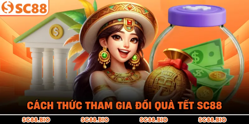 Cách thức tham gia đổi quà Tết SC88
