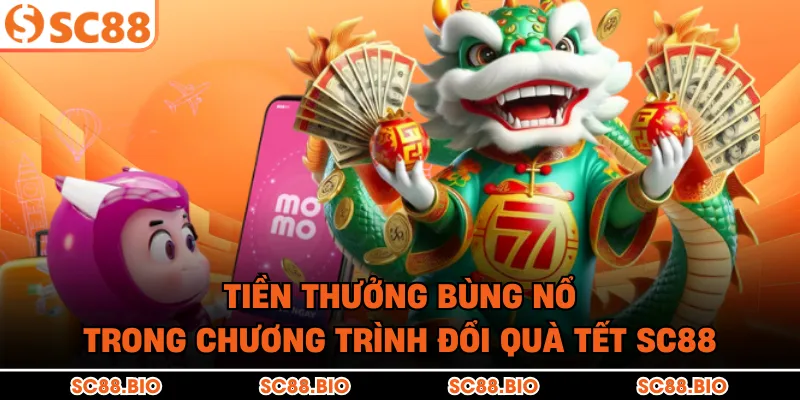 Tiền thưởng bùng nổ trong chương trình đổi quà Tết SC88